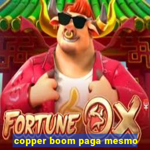 copper boom paga mesmo